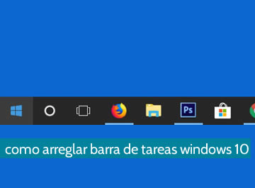 Cómo arreglar barra de tareas Windows 10