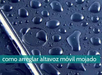Cómo arreglar altavoz de movil mojado
