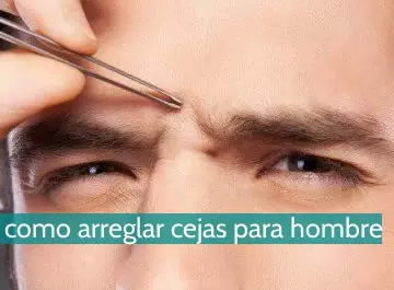 Cómo arreglar las cejas para hombres