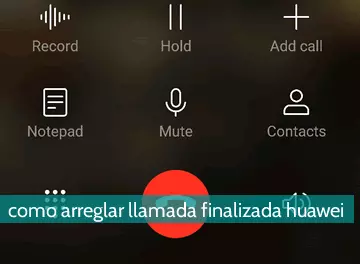 Cómo arreglar llamada finalizada huawei