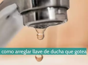 Cómo arreglar llave de ducha que gotea