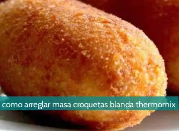 Cómo arreglar masa croquetas blanda thermomix