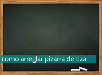 Cómo arreglar una pizarra de tiza