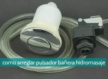 Cómo arreglar pulsador bañera hidromasaje