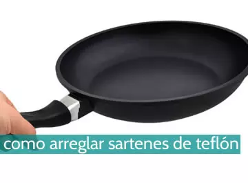 Cómo arreglar sartenes de teflón