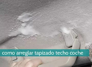 Cómo arreglar tapizado techo coche