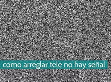 Cómo arreglar la tele cuando no hay señal